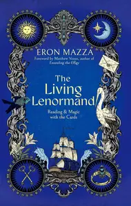 The Living Lenormand: Reading & Magic with the Cards