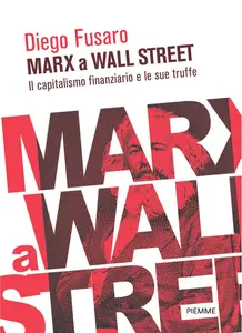 Diego Fusaro - Marx a Wall Street. Il capitalismo finanziario e le sue truffe