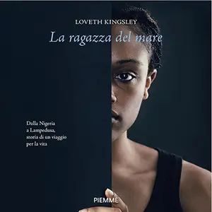 «La ragazza del mare: Dalla Nigeria a Lampedusa, storia vera di un viaggio per la vita» by Loveth Kingsley