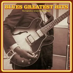 VA - Blues Greatest Hits The Legendary Artists of Blues Music (2024)