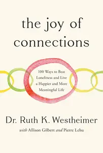 The Joy of Connections: 100 Ways to Beat Loneliness and Live a Happier and More Meaningful Life