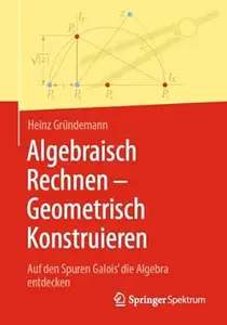 Algebraisch Rechnen - Geometrisch Konstruieren