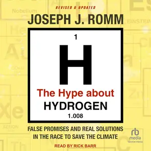 The Hype About Hydrogen: False Promises and Real Solutions in the Race to Save the Climate, Revised and Updated [Audiobook]