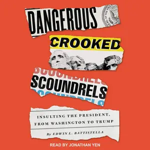 Dangerous Crooked Scoundrels: Insulting the President, from Washington to Trump