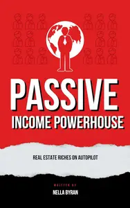 Passive Income Powerhouse: Real Estate Riches on Autopilot