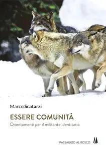 Marco Scatarzi - Essere comunità. Orientamenti per il militante identitario