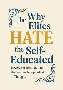Why the Elites Hate the Self-Educated