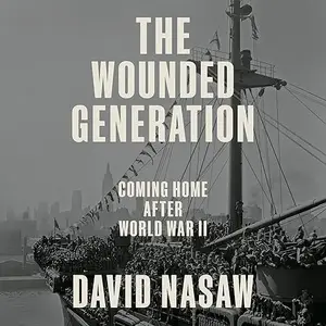 The Wounded Generation: Coming Home After World War II [Audiobook]