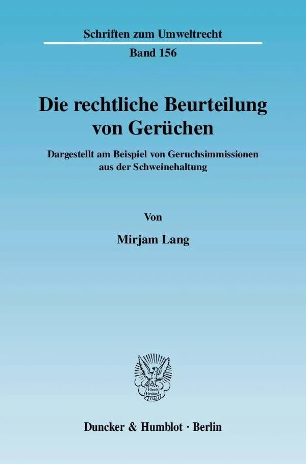 Die rechtliche Beurteilung von Gerüchen: Dargestellt am Beispiel von Geruchsimmissionen aus der Schweinehaltung