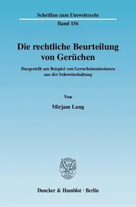 Die rechtliche Beurteilung von Gerüchen: Dargestellt am Beispiel von Geruchsimmissionen aus der Schweinehaltung