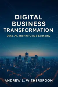 Digital Business Transformation: Data, AI, and the Cloud Economy