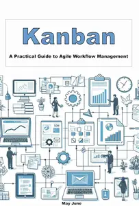 Kanban: A Practical Guide to Agile Workflow Management