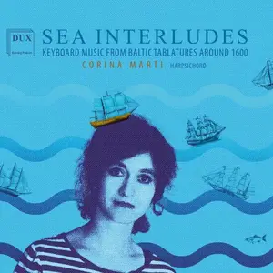 Corina Marti - Sea Interludes: Keyboard Music from Baltic Tablatures around 1600 (2024)