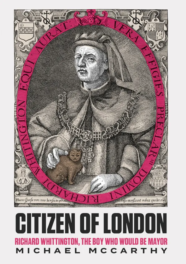 Citizen of London: Richard Whittington: The Boy Who Would Be Mayor