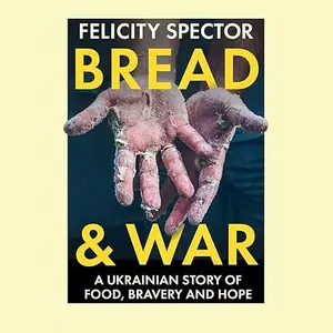Bread & War: A Ukrainian Story of Food, Bravery and Hope [Audiobook]