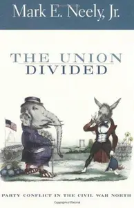The Union Divided : Party Conflict in the Civil War North