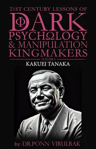 21st Century Lessons of Dark Psychology and Manipulation Kingmakers: Kakuei Tanaka