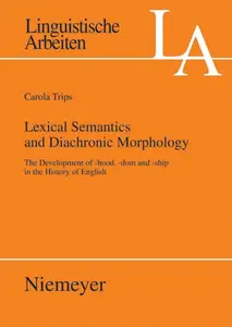 Lexical semantics and diachronic morphology: The development of -hood, -dom and -ship in the history of English (Linguistische