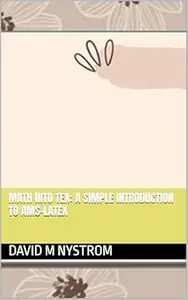 Math into TeX: A Simple Introduction to AMS-LaTex