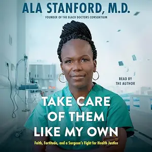 Take Care of Them Like My Own: Faith, Fortitude, and a Surgeon's Fight for Health Justice [Audiobook]