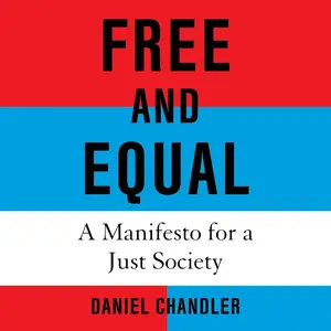 Free and Equal: A Manifesto for a Just Society