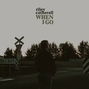 Riley Catherall - When I Go (2021/2025) [Official Digital Download]