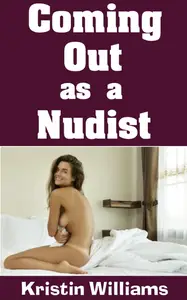 Coming Out As A Nudist the Process (Getting Naked Book 67)