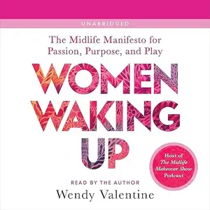 Women Waking Up: The Midlife Manifesto for Passion, Purpose, and Play [Audiobook]