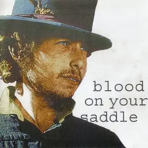 Bob Dylan - Blood On Your Saddle (2007)