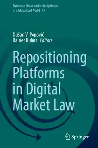 Repositioning Platforms in Digital Market Law (European Union and its Neighbours in a Globalized World, 15)