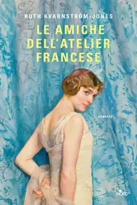 Ruth Kvarnström-Jones - Le amiche dell'atelier francese