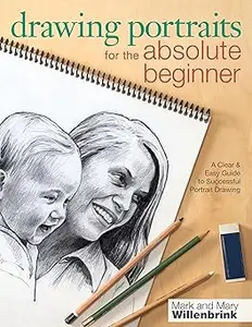 Drawing Portraits for the Absolute Beginner: A Clear & Easy Guide to Successful Portrait Drawing