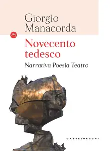 Giorgio Manacorda - Novecento tedesco. Narrativa, poesia, teatro