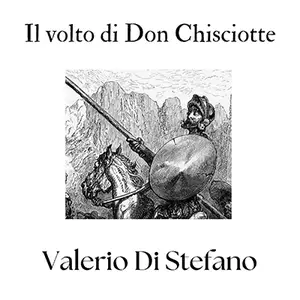 «Il volto di Don Chisciotte: Storie confidenziali di letteratura spagnola» by Valerio Di Stefano