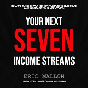 Your Next Seven Income Streams: How to Make Extra Money, Passive Income Ideas, and Increase Your Net Worth [Audiobook]
