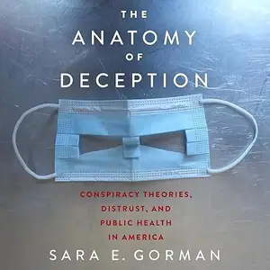 The Anatomy of Deception: Conspiracy Theories, Distrust, and Public Health in America [Audiobook]