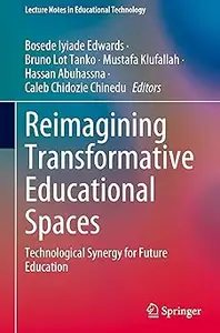 Reimagining Transformative Educational Spaces: Technological Synergy for Future Education