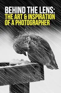 Behind the Lens: The Art & Inspiration of a Photographer