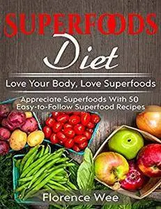 Superfoods Diet: Love Your Body, Love Superfoods