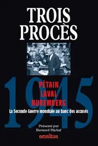 Bernard Michal, "1945, trois procès : Pétain, Laval, Nuremberg"