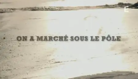 (Fr5) On a marché sous le pôle (2012)