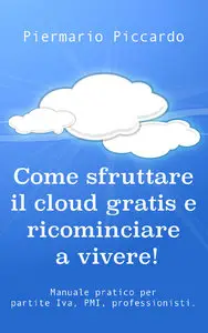 Piermario Piccardo - Come sfruttare il cloud gratis e ricominciare a vivere