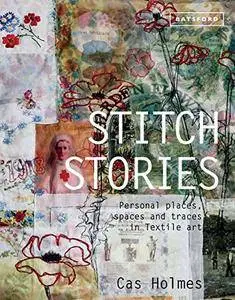 Stitch Stories: Personal Places, Spaces and Traces in Textile Art