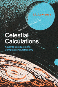 Celestial Calculations : A Gentle Introduction to Computational Astronomy