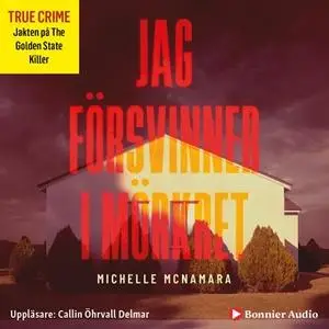 «Jag försvinner i mörkret» by Michelle McNamara