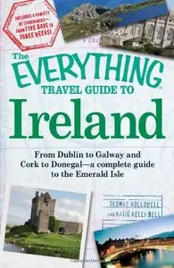 The Everything Travel Guide to Ireland: From Dublin to Galway and Cork to Donegal