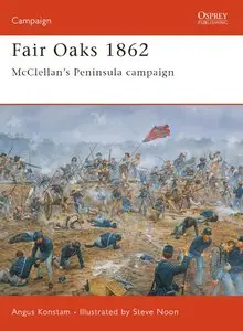 Fair Oaks 1862: McClellan’s Peninsula Campaign (Osprey Campaign 124)