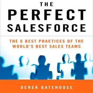 «The Perfect SalesForce: The 6 Best Practices of the World's Best Sales Teams» by Derek Gatehouse