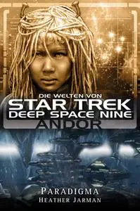 «Star Trek - Die Welten von Deep Space Nine 02: Andor - Paradigma» by Heather Jarman