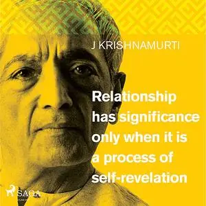 «Relationship has significance only when it is a process of self-revelation» by Jiddu Krishnamurti